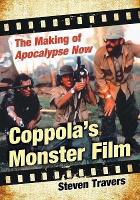 Coppola's Monster Film: The Making of Apocalypse Now - Steven Travers - cover