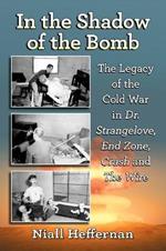 In the Shadow of the Bomb: The Legacy of the Cold War in Dr. Strangelove, End Zone, Crash and The Wire