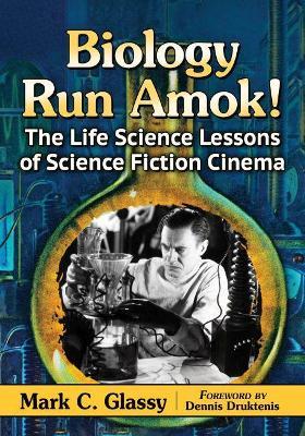 Biology Run Amok!: The Life Science Lessons of Science Fiction Cinema -  Mark C. Glassy - Libro in lingua inglese - McFarland & Co Inc - | IBS