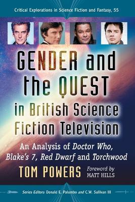 Gender and the Quest in British Science Fiction Television: An Analysis of Doctor Who, Blake's 7, Red Dwarf and Torchwood - Tom Powers - cover