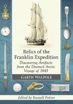 Relics of the Franklin Expedition: Discovering Artifacts from the Doomed Arctic Voyage of 1845