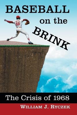 Baseball on the Brink: The Crisis of 1968 - William J. Ryczek - cover