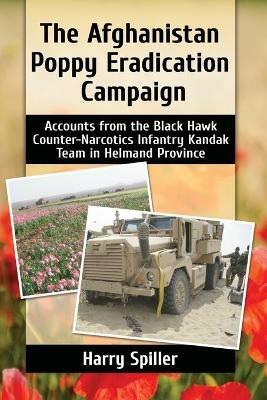 The Afghanistan Poppy Eradication Campaign: Accounts from the Black Hawk Counter-Narcotics Infantry Kandak Team in Helmand Province - Harry Spiller - cover