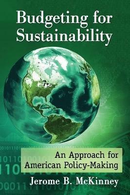 Budgeting for Sustainability: An Approach for American Policy-Making - Jerome B. McKinney - cover