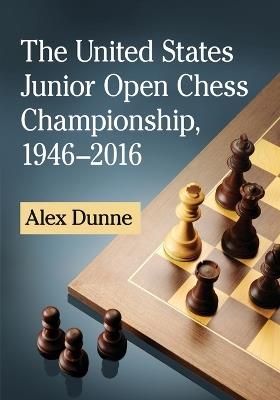 The United States Junior Open Chess Championship, 1946-2016 - Alex Dunne - cover