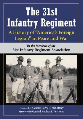 The 31st Infantry Regiment: A History of "America's Foreign Legion" in Peace and War - The Members of the 31st Infantry Regiment Association - cover
