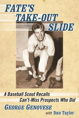 Fate's Take-Out Slide: A Baseball Scout Recalls Can't-Miss Prospects Who Did - George Genovese,Dan Taylor - cover