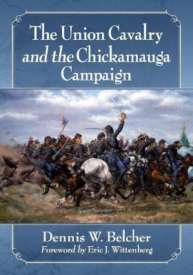 The Union Cavalry and the Chickamauga Campaign - Dennis W. Belcher - cover