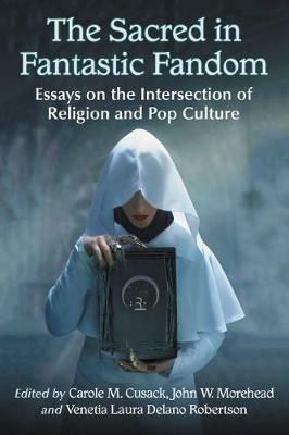 The Sacred in Fantastic Fandom: Essays on the Intersection of Religion and Pop Culture - cover