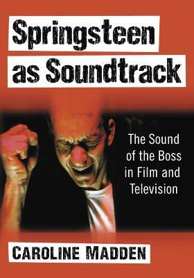 Springsteen as Soundtrack: The Sound of the Boss in Film and Television - Caroline Madden - cover