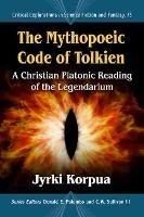 The Mythopoeic Code of Tolkien: A Christian Platonic Reading of the Legendarium - Jyrki Korpua - cover