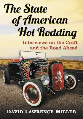 The State of American Hot Rodding: Interviews on the Craft and the Road Ahead - David Lawrence Miller - cover