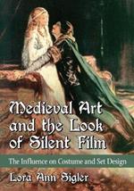 Medieval Art and the Look of Silent Film: The Influence on Costume and Set Design