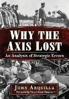 Why the Axis Lost: An Analysis of Strategic Errors - John Arquilla - cover