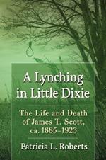 A Lynching in Little Dixie: The Life and Death of James T. Scott, ca. 1885-1923