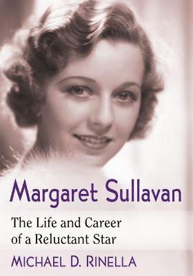 Margaret Sullavan: The Life and Career of a Reluctant Star - Michael D. Rinella - cover