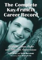 The Complete Kay Francis Career Record: All Film, Stage, Radio and Television Appearances - Lynn Kear,John Rossman - cover