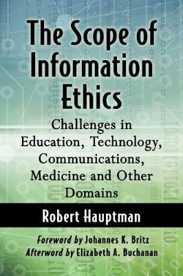 The Scope of Information Ethics: Challenges in Education, Technology, Communications, Medicine and Other Domains - Robert Hauptman - cover