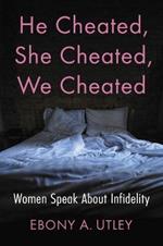 He Cheated, She Cheated, We Cheated: Women Speak About Infidelity