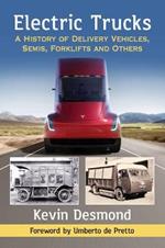 Electric Trucks: A History of Delivery Vehicles, Semis, Forklifts and Others