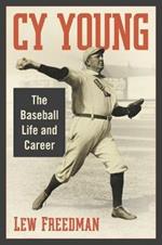 Cy Young: The Baseball Life and Career