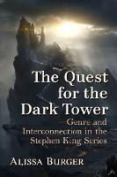 The Quest for the Dark Tower: Genre and Interconnection in the Stephen King Series - Alissa Burger - cover