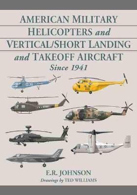 American Military Helicopters and Vertical/Short Landing and Takeoff Aircraft Since 1941 - E.R. Johnson - cover