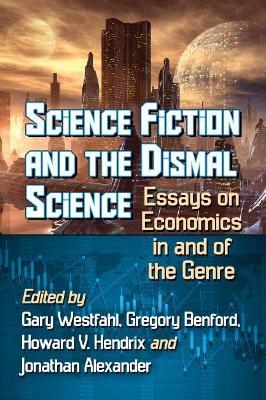 Science Fiction and the Dismal Science: Essays on Economics in and of the Genre - cover