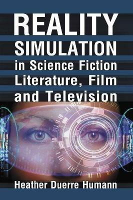 Reality Simulation in Science Fiction, Film and Television - Heather Duerre Humann - cover