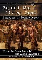 Beyond the Living Dead: Essays on the Romero Legacy