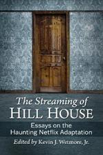 The Streaming of Hill House: Essays on the Haunting Netflix Adaption