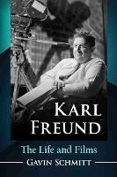 Karl Freund: The Life and Films