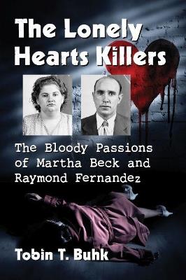 The Lonely Hearts Killers: The Bloody Passions of Martha Beck and Raymond Fernandez - Tobin T. Buhk - cover