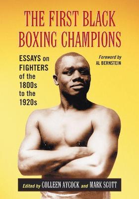 The First Black Boxing Champions: Essays on Fighters of the 1800s to the 1920s - cover