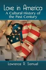 Love in America: A Cultural History of the Past Century