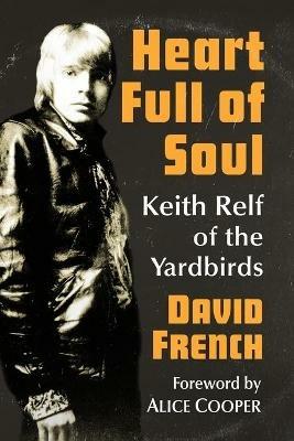 Heart Full of Soul: Keith Relf of the Yardbirds - David French - cover