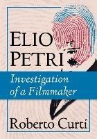 Elio Petri: Investigation of a Filmmaker - Roberto Curti - cover