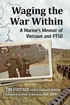 Waging the War Within: A Marine's Memoir of Vietnam and PTSD - Tim Fortner,Elizabeth Ridley - cover