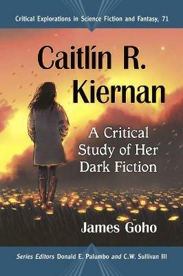 Caitlin R. Kiernan: A Critical Study of Her Dark Fiction - James Goho - cover