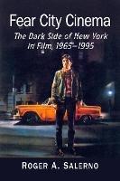 Fear City Cinema: The Dark Side of New York in Film, 1965-1995 - Roger A. Salerno - cover