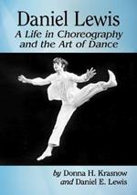 Daniel Lewis: A Life in Choreography and the Art of Dance