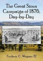 The Great Sioux Campaign of 1876, Day-by-Day