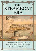 The Steamboat Era: A History of Fulton's Folly on American Rivers, 1807-1860