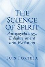 The Science of Spirit: Parapsychology, Enlightenment and Evolution