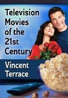 Television Movies of the 21st Century - Vincent Terrace - cover