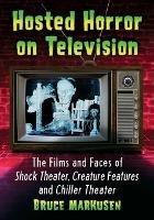 Hosted Horror on Television: The Films and Faces of Shock Theater, Creature Features and Chiller Theater