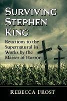 Surviving Stephen King: Reactions to the Supernatural in Works by the Master of Horror - Rebecca Frost - cover