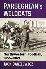 Parseghian's Wildcats: Northwestern Football, 1955-1963