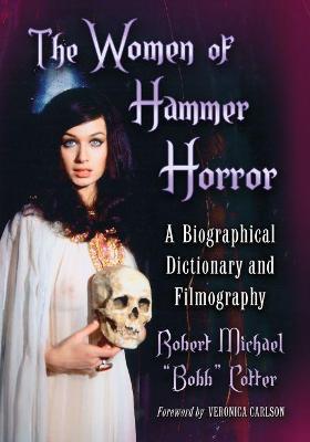 The Women of Hammer Horror: A Biographical Dictionary and Filmography - Robert Michael "Bobb" Cotter - cover