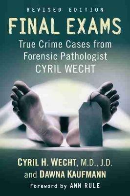 Final Exams: True Crime Cases from Forensic Pathologist Cyril Wecht - Cyril H. Wecht,Dawna Kaufmann - cover